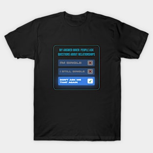 My answer when People ask question about relationships T-Shirt